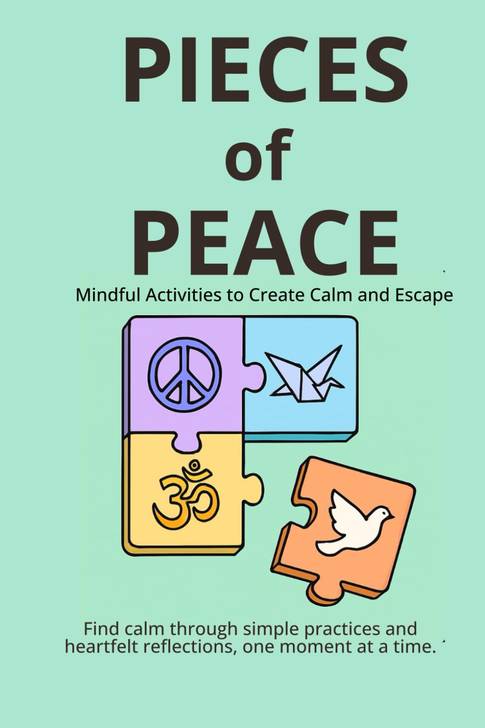 Pieces of Peace: Mindful Activities to Create Calm and Escape