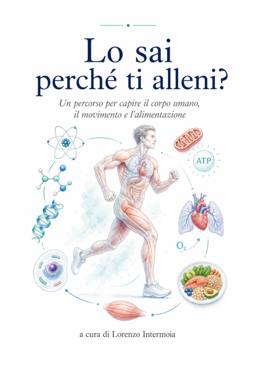 Lo sai perchè ti alleni?: Un percorso per capire il corpo umano, il movimento e l'alimentazione.