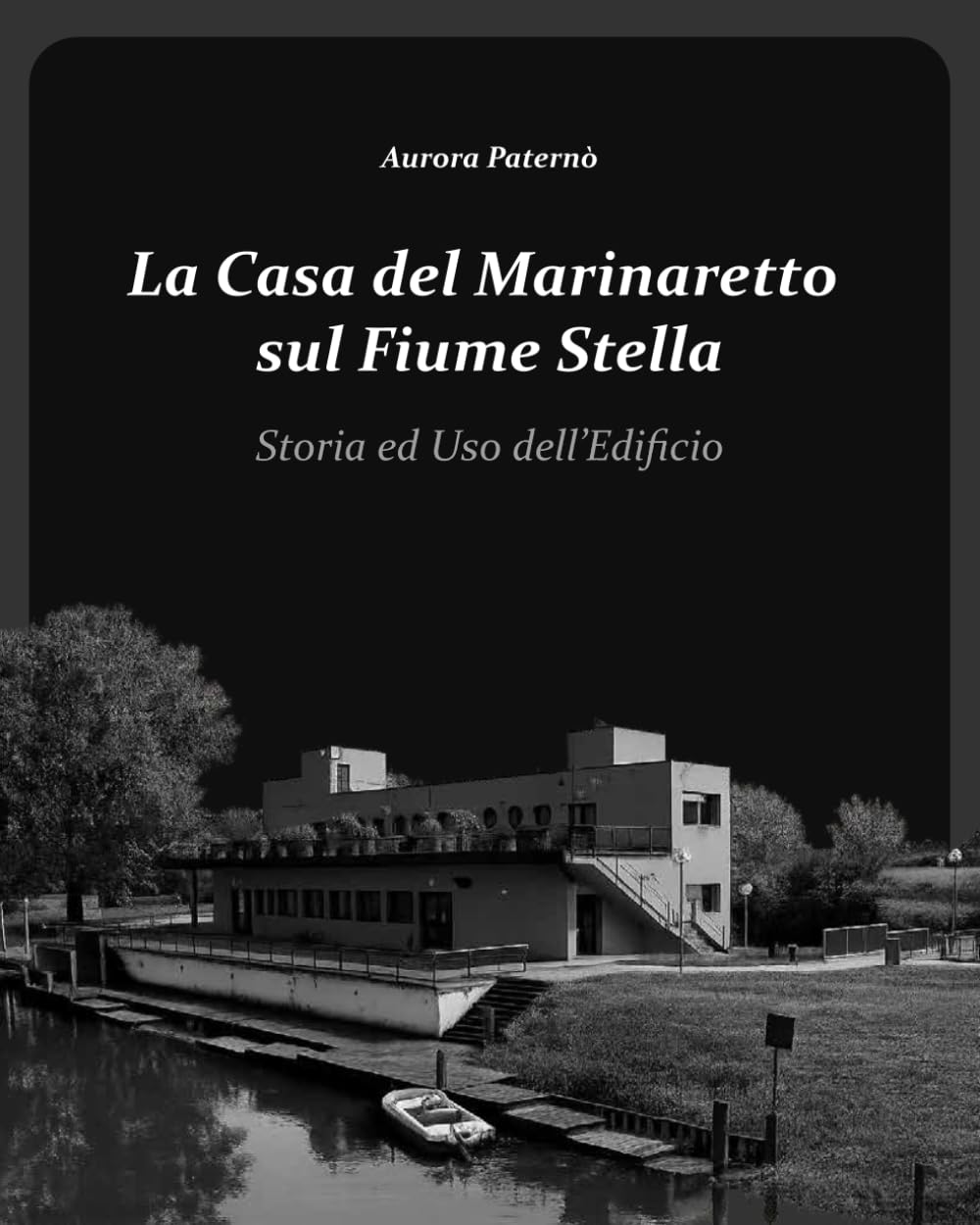 LA CASA DEL MARINARETTO SUL FIUME STELLA - Storia e uso dell' edificio