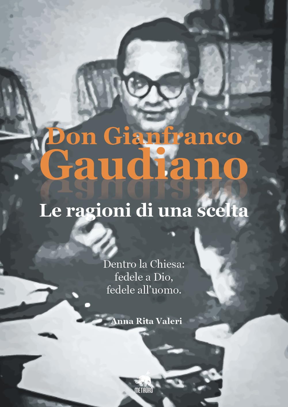 Don Gianfranco Gaudiano. Le Ragioni Di Una Scelta. Dentro La Chiesa: Fedele A Dio, Fedele All'uomo - 4