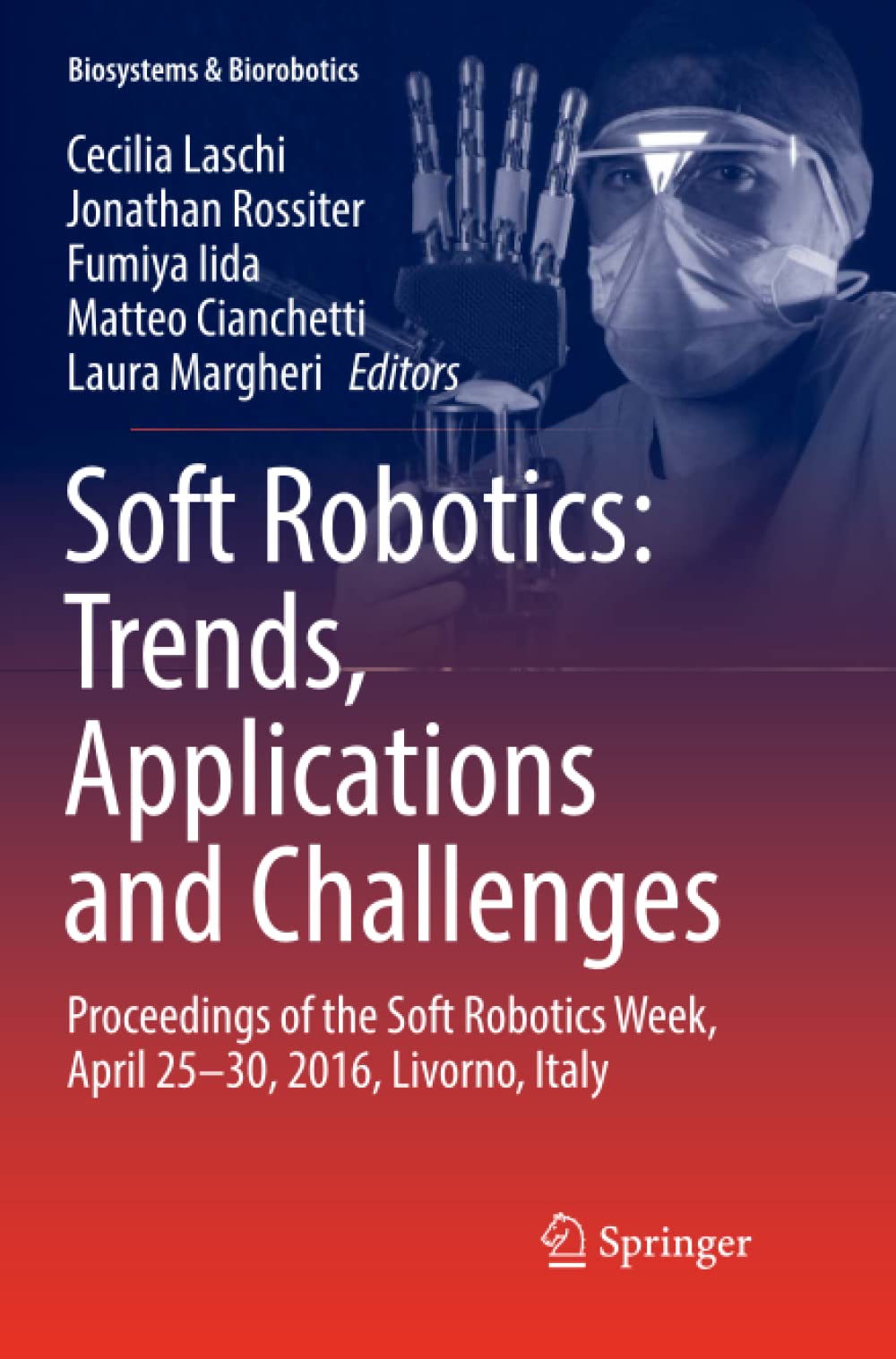 Soft Robotics: Trends, Applications and Challenges: Proceedings of the Soft Robotics Week, April 25-30, 2016, Livorno, Italy