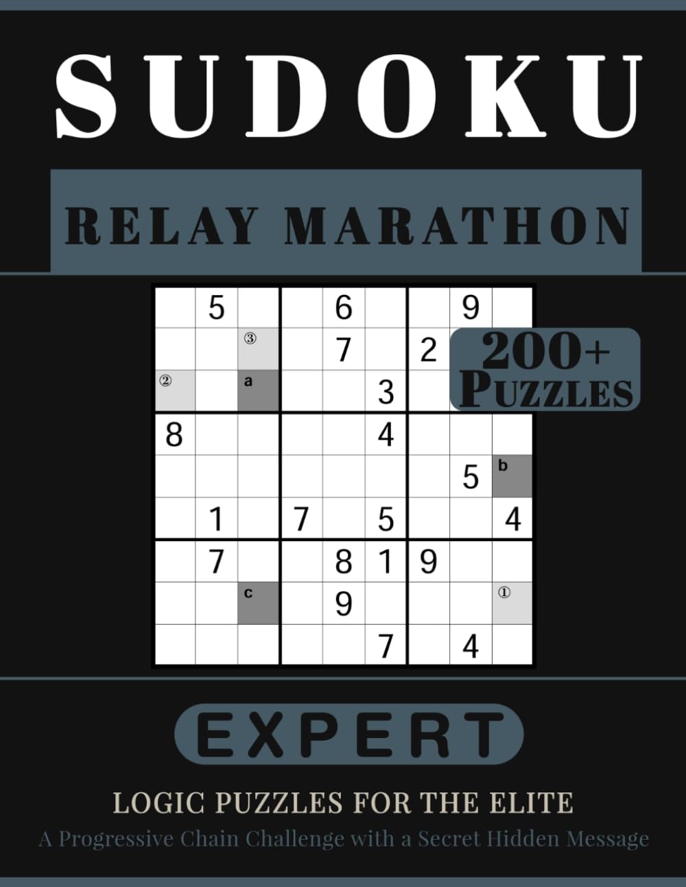 SUDOKU RELAY MARATHON: 200+ Expert Logic Puzzles for the Elite. A Progressive Chain Challenge with a Secret Hidden Message. Volume 1