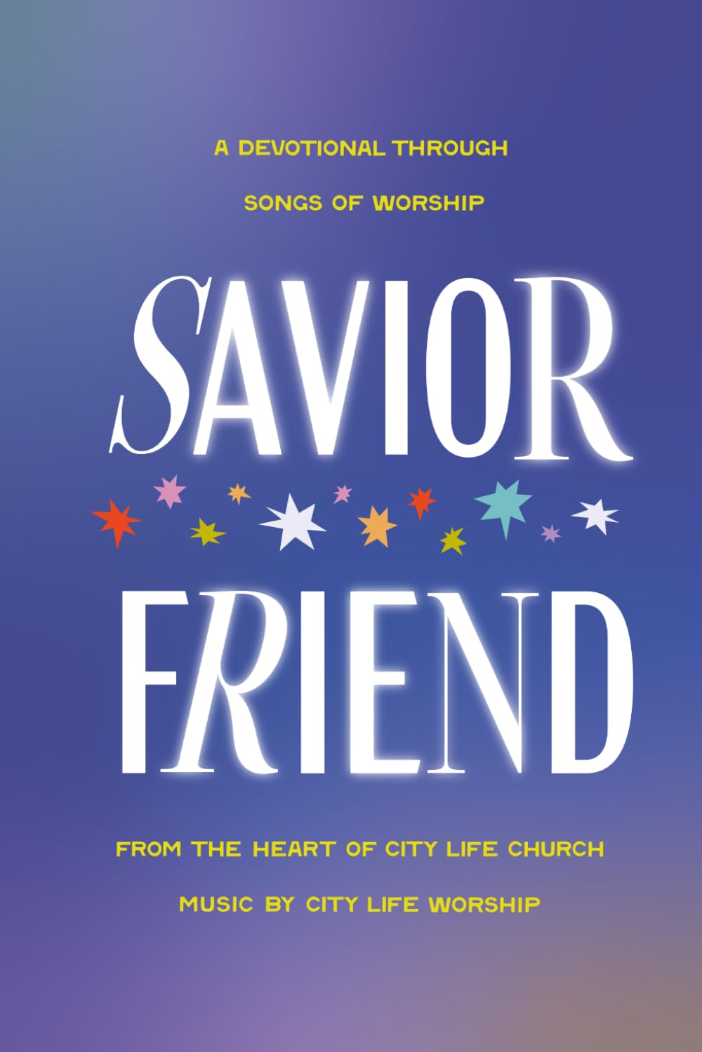 Savior Friend: A Devotional Through Songs of Worship