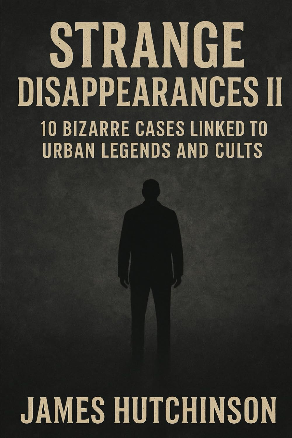 Strange Disappearances 2: 10 Bizarre Cases Linked to Urban Legends and Cults