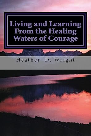 Living and Learning From the Healing Waters of Courage