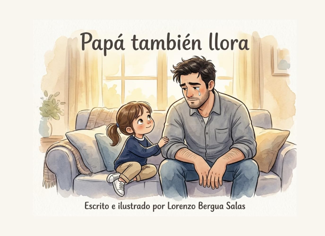 Papá también llora: Un cuento infantil sobre la empatía, las emociones en familia y la verdadera fortaleza (Cuentos Sanitarios Infantiles)