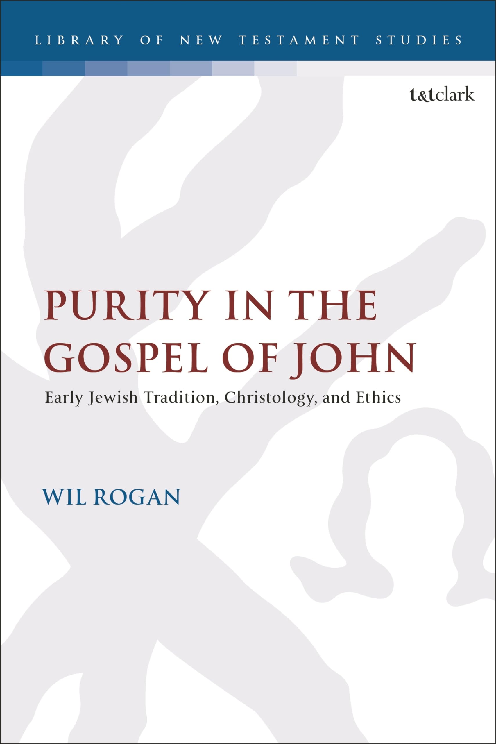 Purity in the Gospel of John: Early Jewish Tradition, Christology, and Ethics (The Library of New Testament Studies)