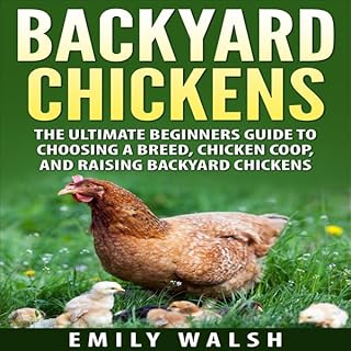 Backyard Chickens: The Ultimate Beginners Guide to Choosing a Breed, Chicken Coop, and Raising Backyard Chickens cover art