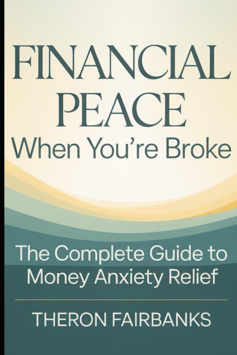 Financial Peace When You're Broke: A Psychology-Backed, Step-by-Step Guide to Reclaiming Your Mental Health and Taking Control - Even When You Have No Money to Spare