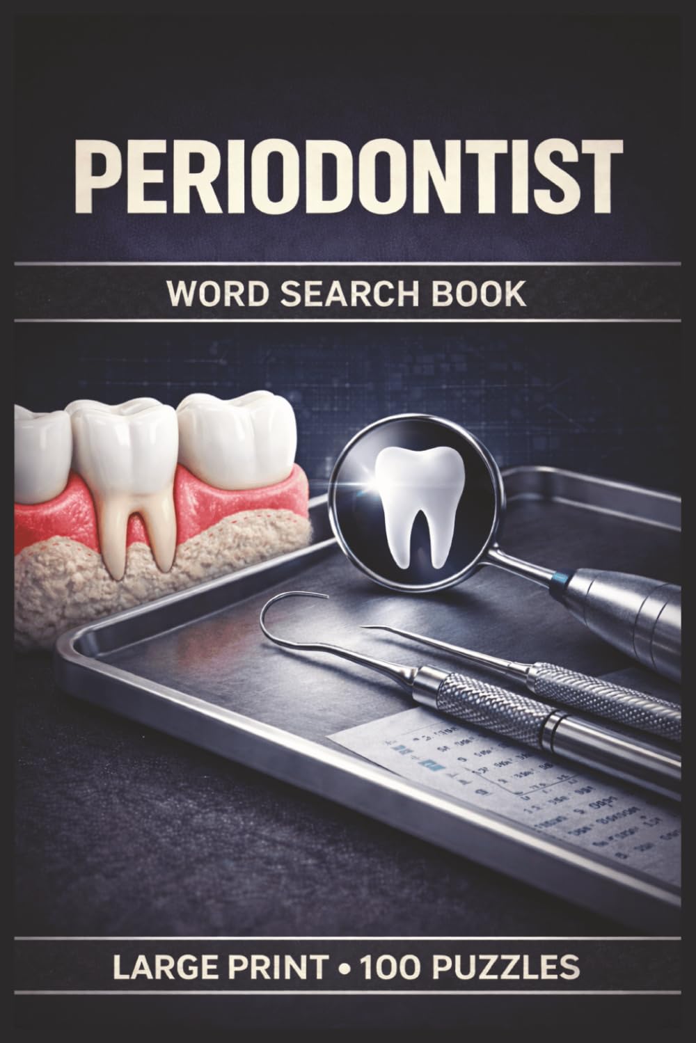 Periodontist Word Search Book: Large Print Puzzle Collection with 100 Puzzles and 2000 Unique Words on Periodontal Anatomy, Gum Disease, and Implant Care (Dental Series)