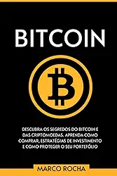Bitcoin: Descubra Os Segredos Do Bitcoin e Das Criptomoedas. Aprenda Como Comprar, Estratégias De Investimento E Como Proteger o Seu Portefólio