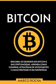 Bitcoin: Descubra Os Segredos Do Bitcoin e Das Criptomoedas. Aprenda Como Comprar, Estratégias De Investimento E Como Proteger o Seu Portefólio