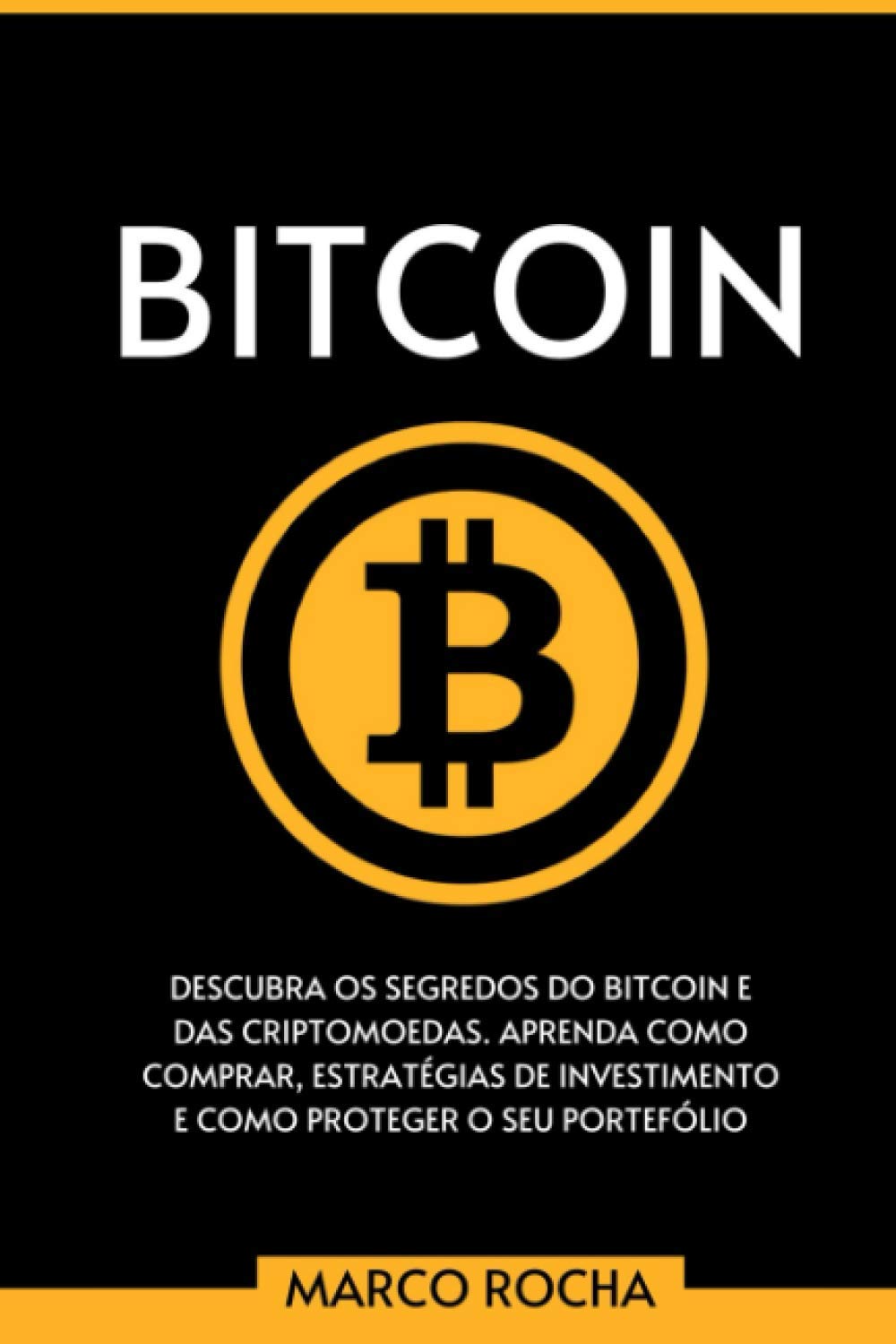 Bitcoin: Descubra Os Segredos Do Bitcoin e Das Criptomoedas. Aprenda Como  Comprar, Estratégias De Investimento E Como Proteger o Seu Portefólio :  Rocha, Marco: Amazon.com.tr: Kitap