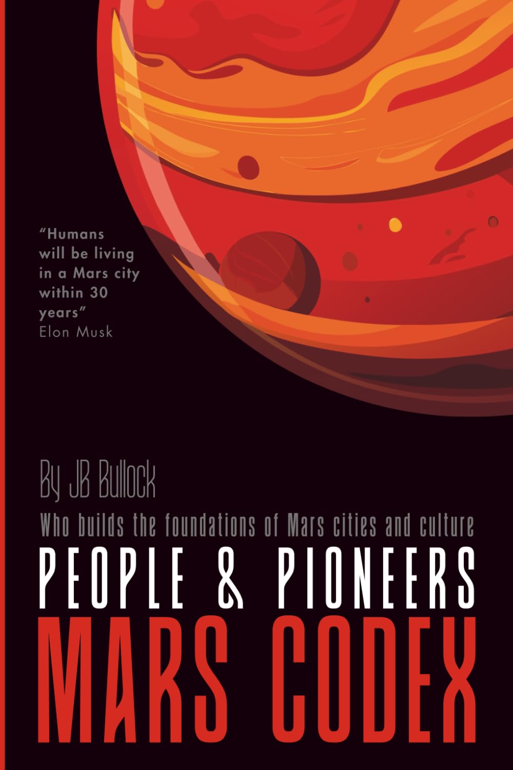 Mars Codex: People & Pioneers: A Guide to the First Martian Settlers and Society | Story about the pioneers who grew Mars from ten people to ten ... Mars Codex Series -- Planetary Engineering)