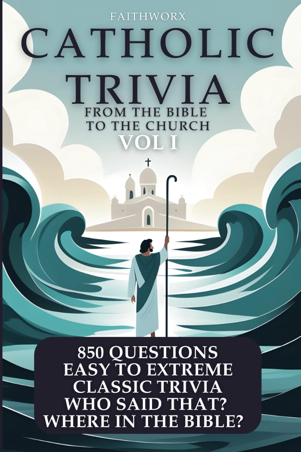Catholic Trivia From the Bible to the Church Vol I: 850 Easy to Extreme Trivia Questions for Families, Groups, Bible Study, and Solo Faith-Filled Fun