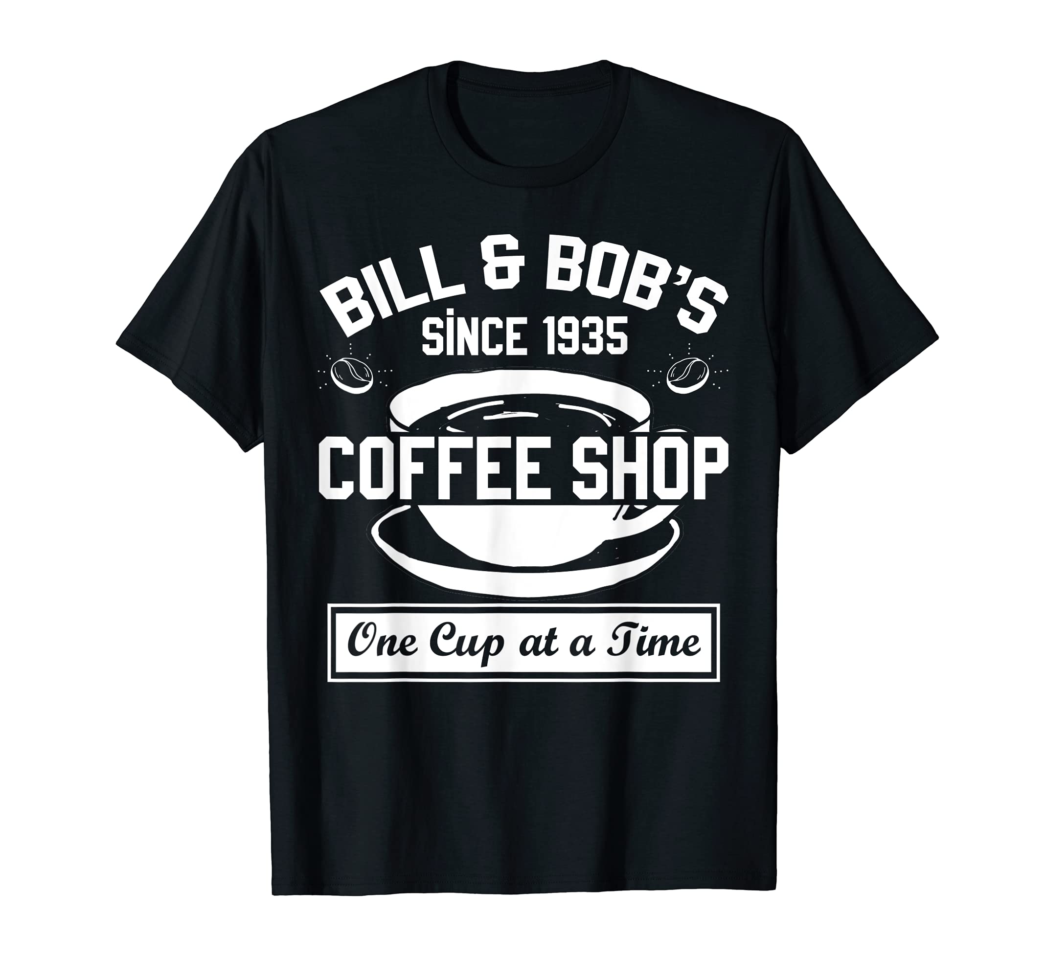 Bill and Bob's Coffee Shop One Cup at a TimeT-ShirtOEKO-TEX STANDARD 100