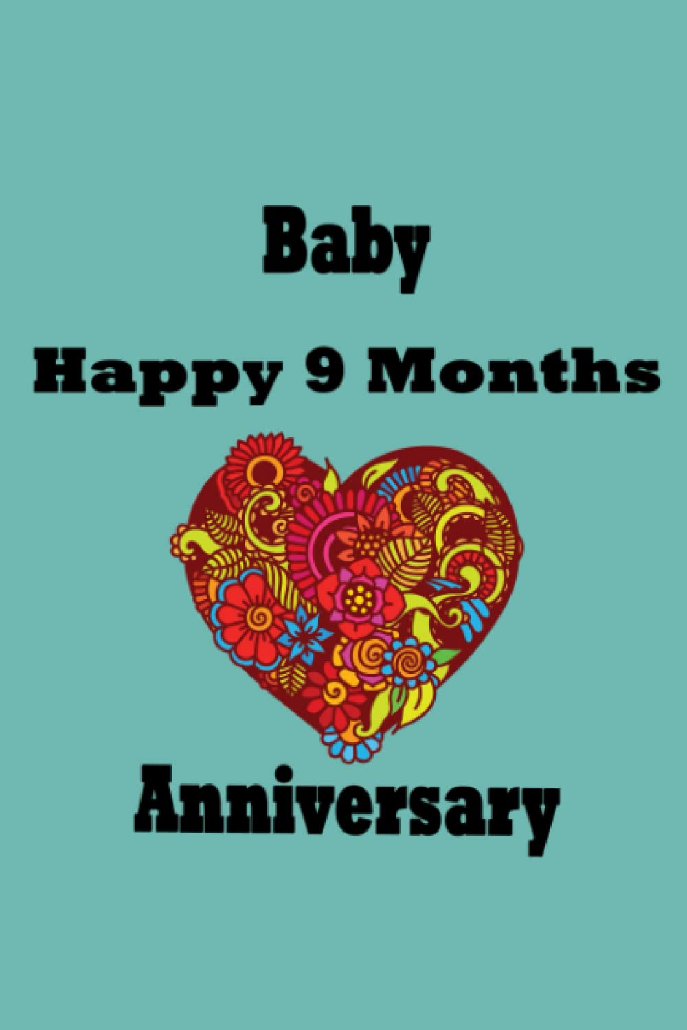 Baby happy 9 months anniversary: NOTEBOOK 120 PAGES AND 6 BY 9 INCHES