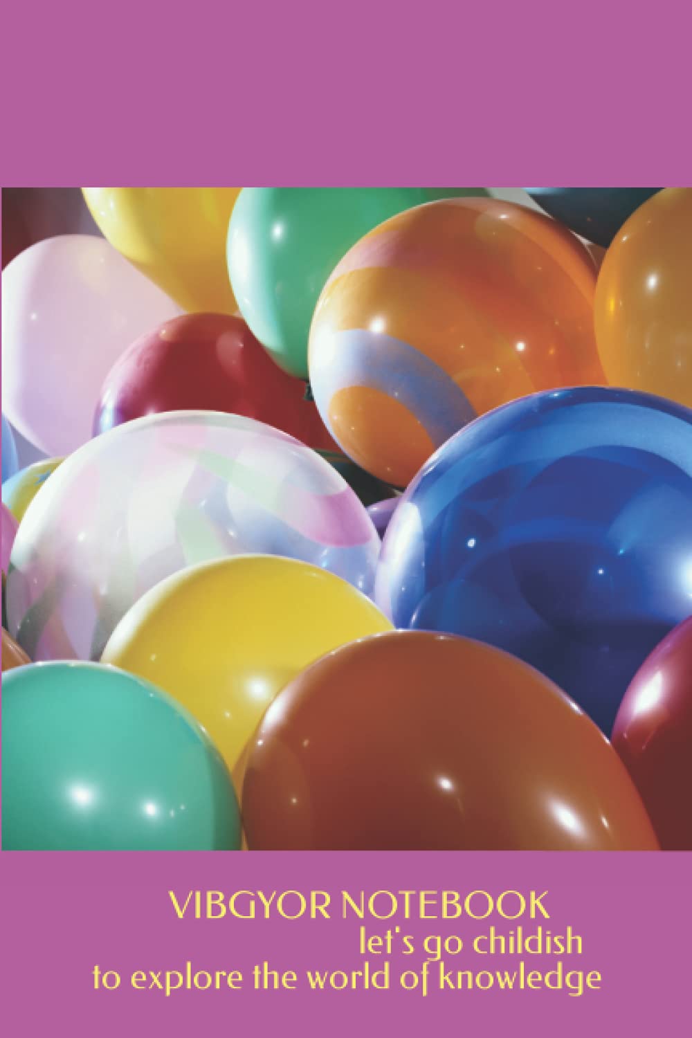 VIBGYOR NOTEBOOK: let's go childish to explore the world of knowledge.