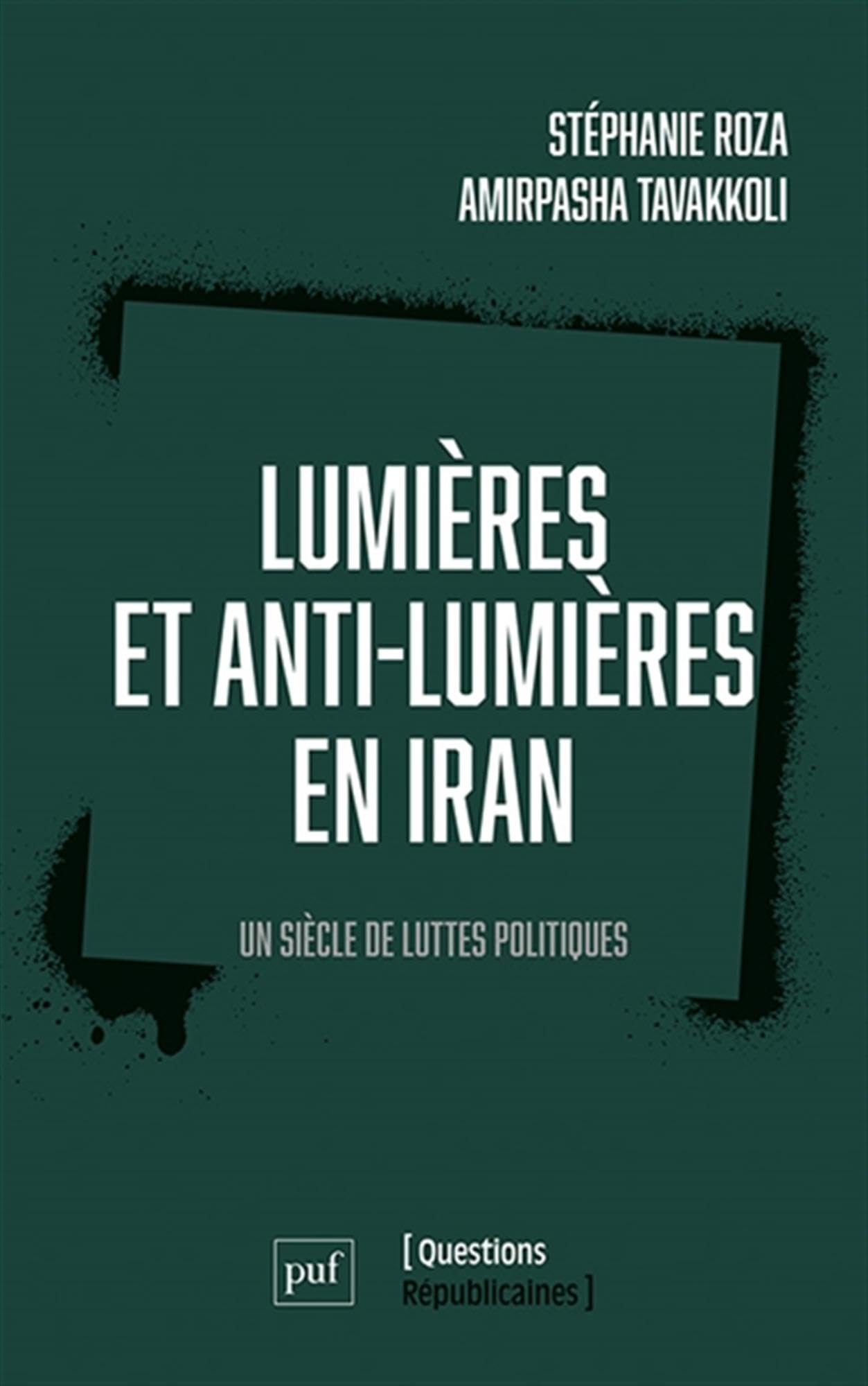 Lumières et anti-Lumières en Iran: Un siècle de luttes politiques