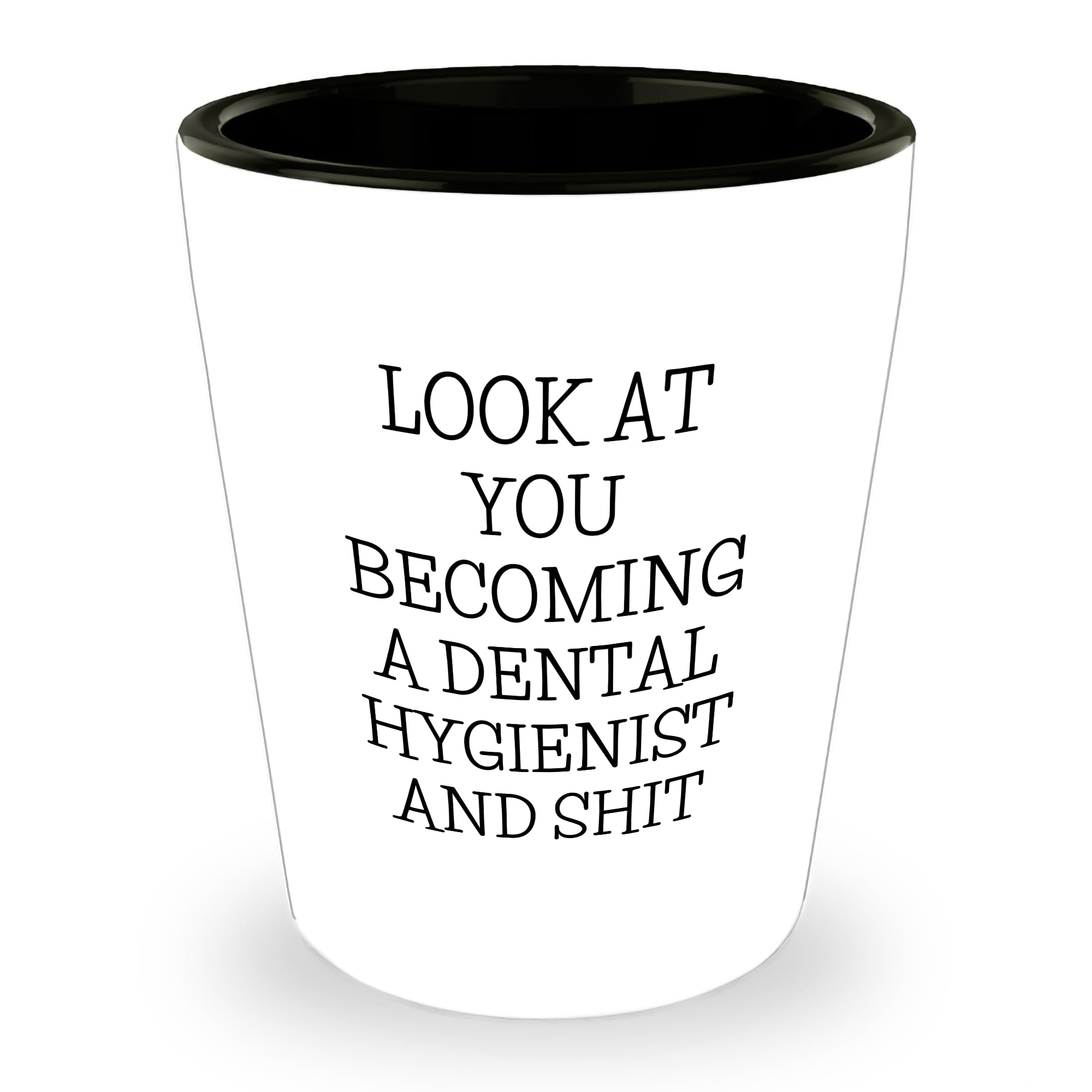 Funny Dental Hygienist Gifts from Friends and Family - Cheerful Shot Glass for Look At You Becoming A Dental Hygienist And Shit Christmas Memorable Presents for Dental Hygienist Professionals