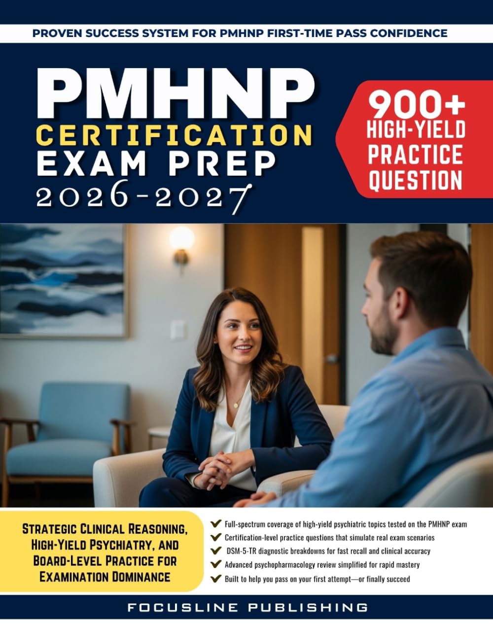 PMHNP Certification Exam Prep 2026-2027: Strategic Clinical Reasoning, High-Yield Psychiatry, and BoardLevel Practice for Examination Dominance