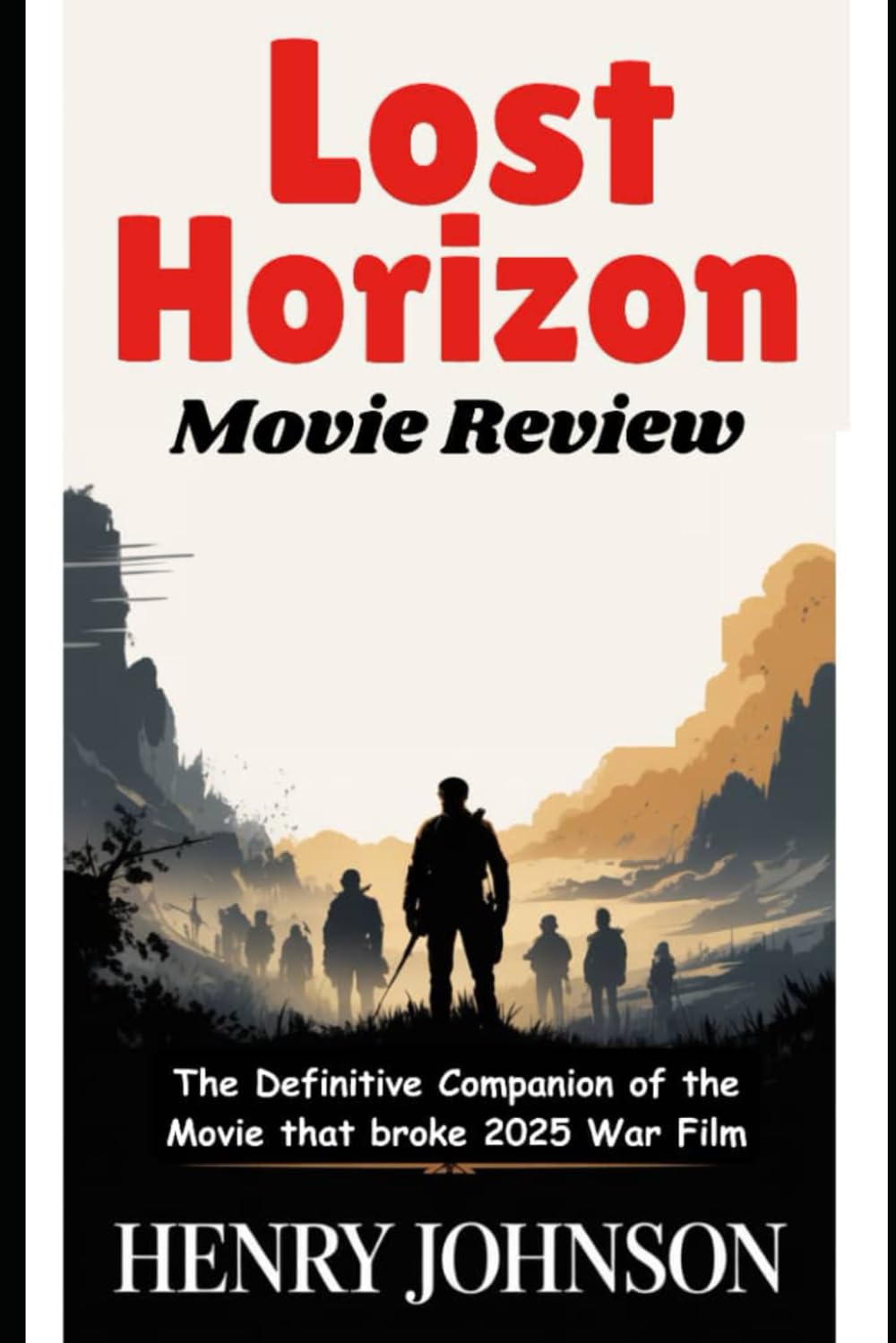 Lost Horizon: The Definitive Companion of the Movie that broke 2025 War Film (Reel Talk: The Ultimate Movie Review Collection)