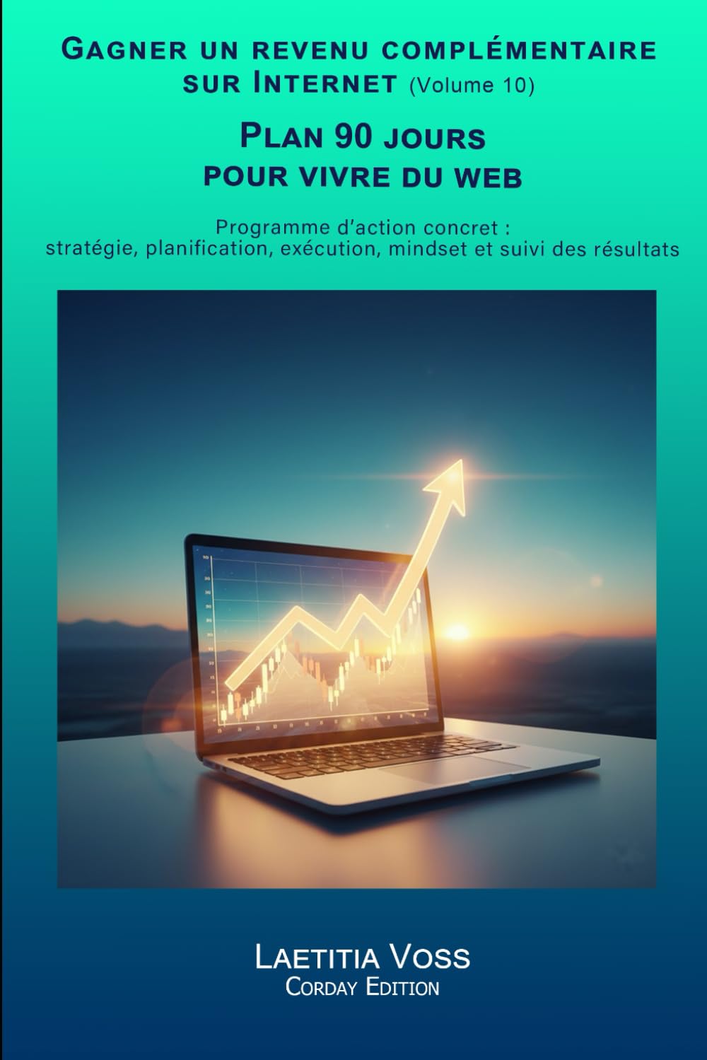 Plan 90 jours pour vivre du web: Programme d’action concret : stratégie, planification, exécution, mindset et suivi des résultats (Gagner un revenu complémentaire sur internet)