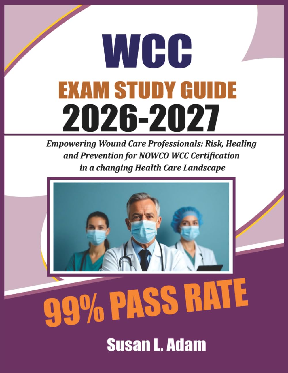 WCC EXAM STUDY GUIDE 2026-2027: Empowering Wound Care Professionals: Risk, Healing, and Prevention for NAWCO WCC Certification in a Changing Healthcare Landscape