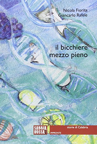 Il bicchiere mezzo pieno. Storie di Calabria Il bicchiere mezzo pieno. Storie di Calabria