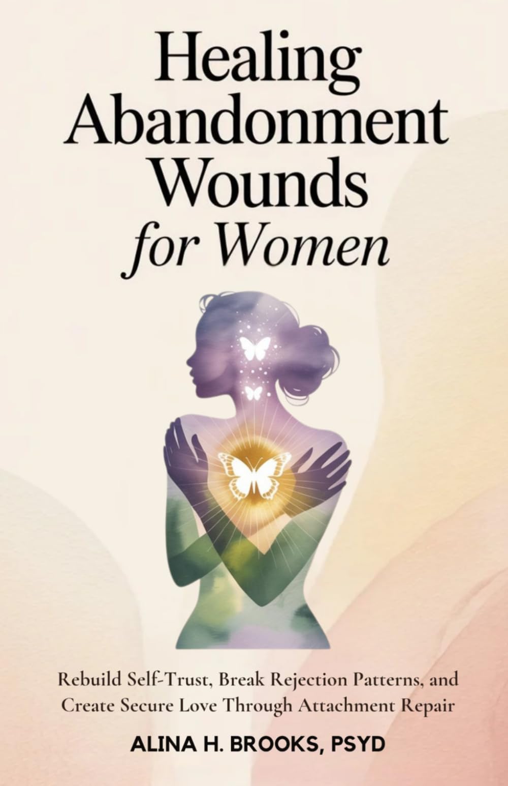 Healing Abandonment Wounds for Women: Rebuild Self-Trust, Break Rejection Patterns, and Create Secure Love Through Attachment Repair