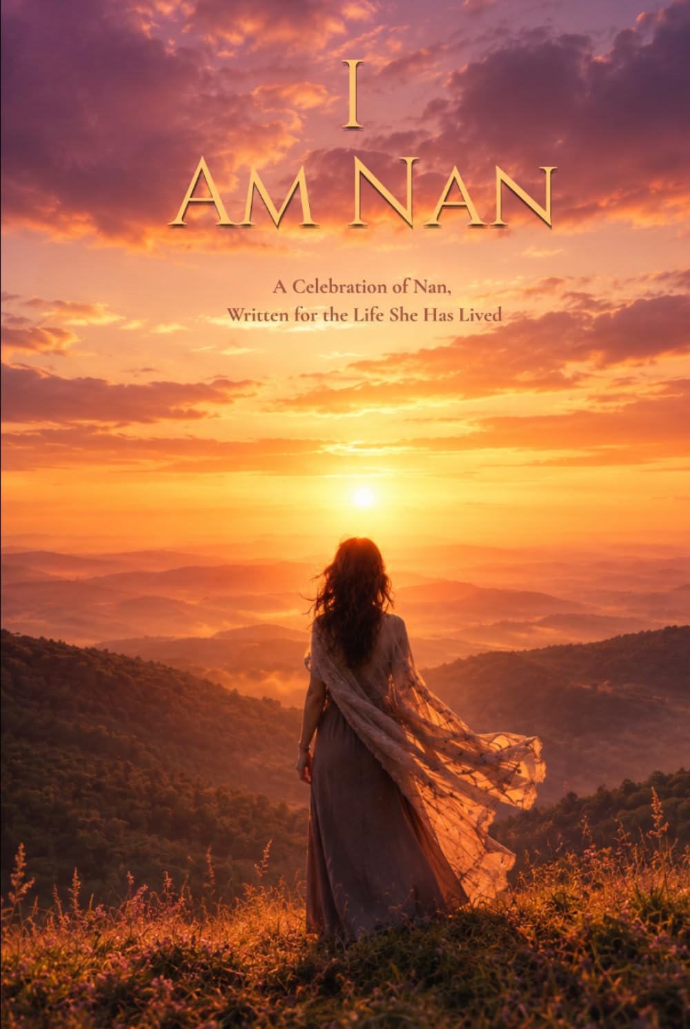 I Am Nan: A Celebration of Nan, Written for the Life She Has Lived