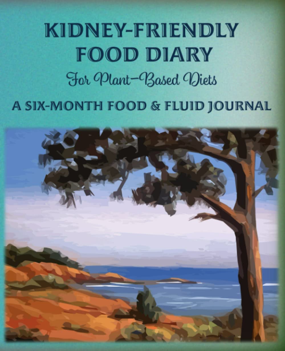 Kidney-Friendly Food Diary for plant-based diets: A Six-month food & fluid journal
