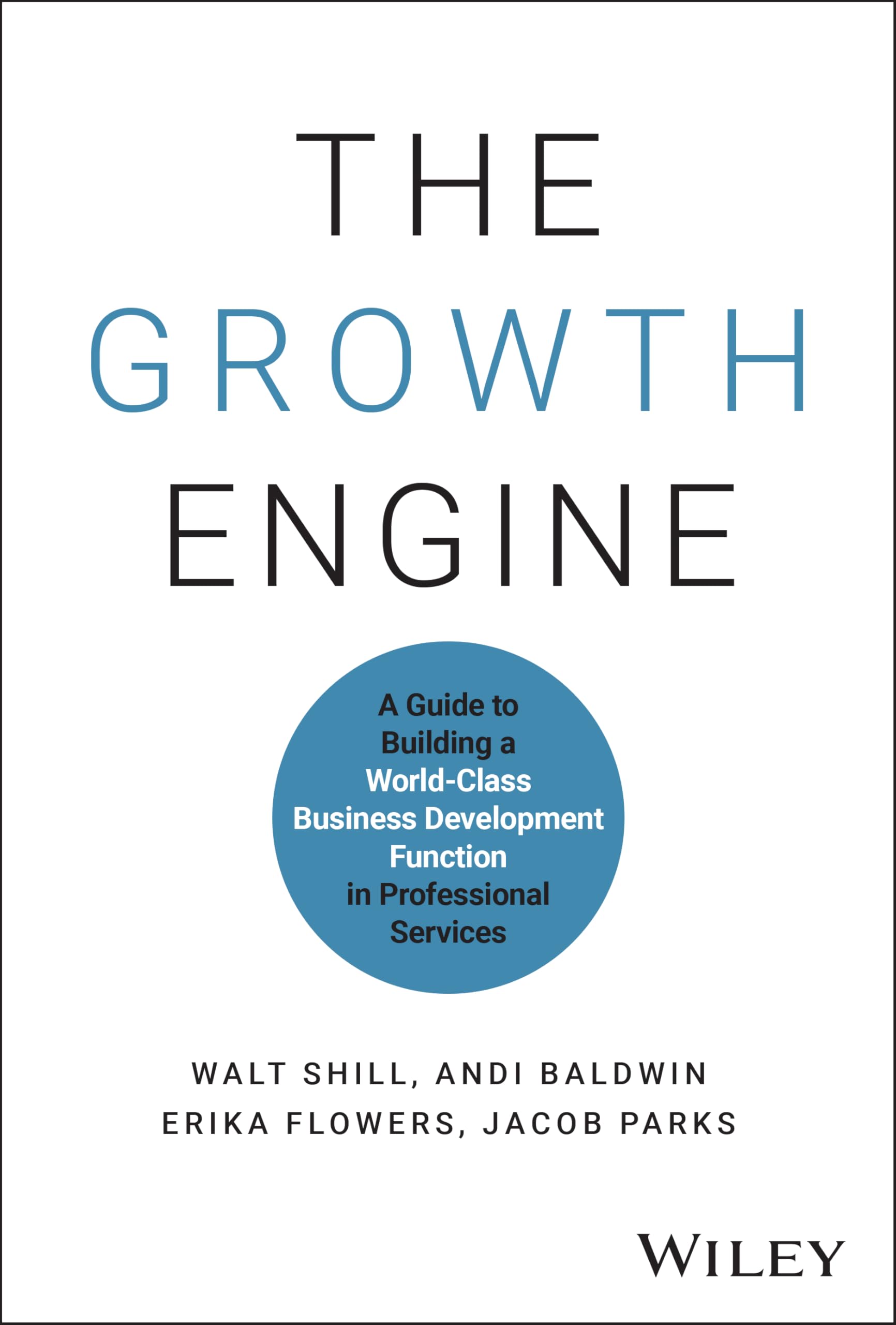 The Growth Engine : A Guide to Building a World-Class Business Development Function in Professional Services