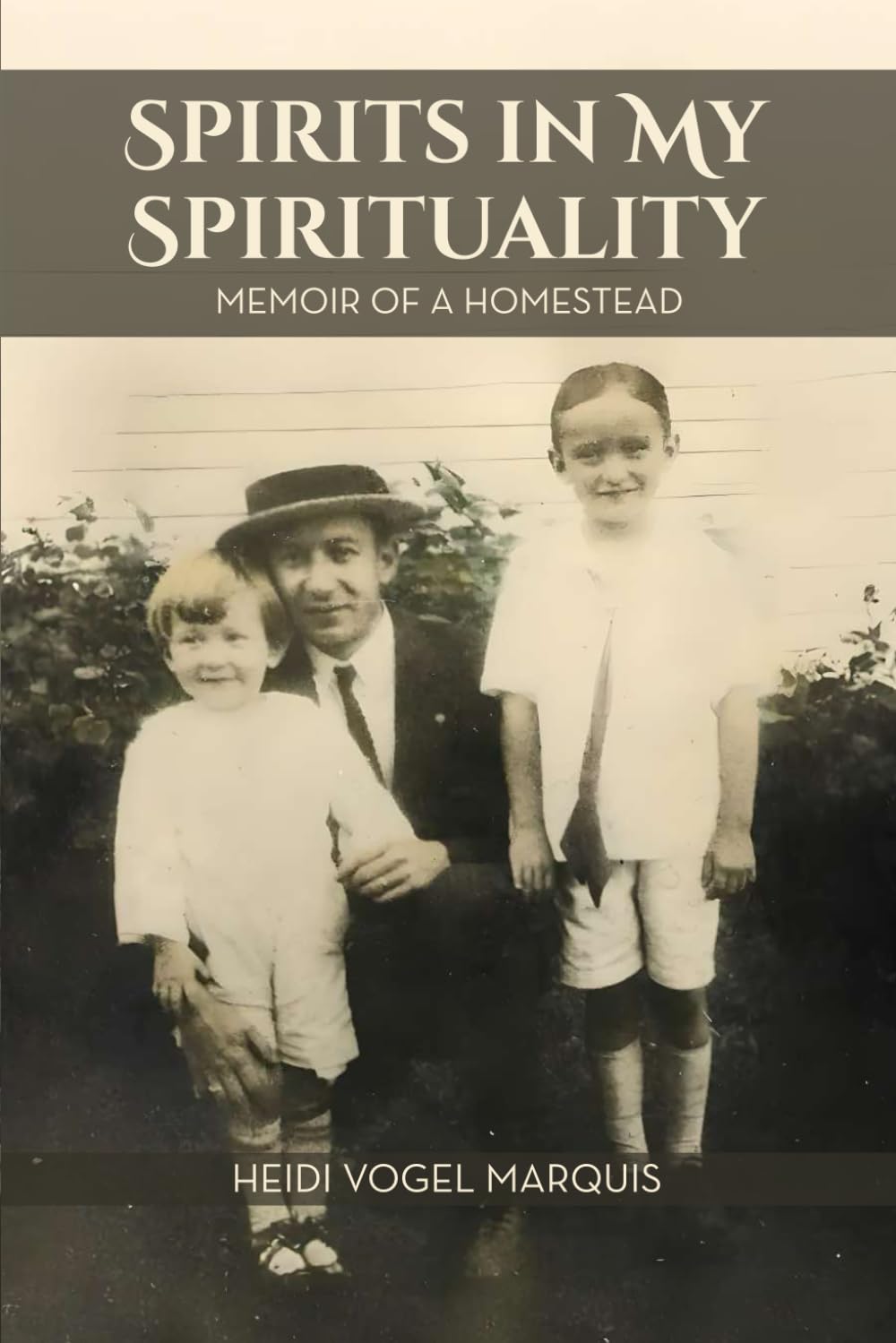 Spirits in My Spirituality: MEMOIR OF A HOMESTEAD