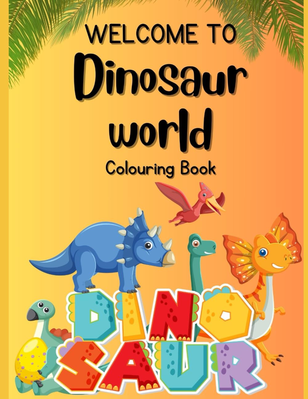 Welcome to Dinosaur world: coloring book
