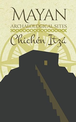 Mayan Archaeological Sites: Chichén Itzá (Mayan Peninsula (English))