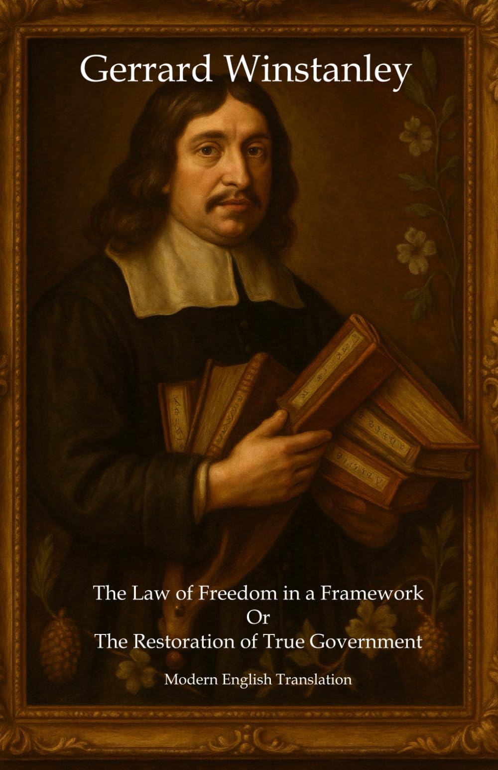 The Law of Freedom in a Framework Or The Restoration of True Government: Modern English Translation