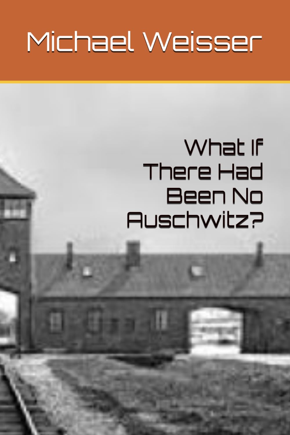 What If There Had Been No Auschwitz?