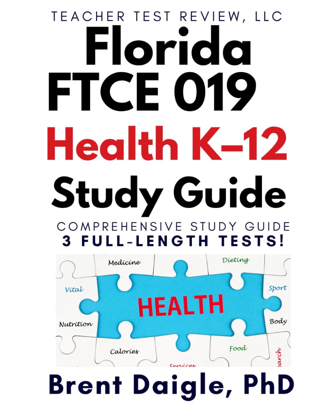 Florida FTCE Health K–12 (019) Study Guide: 3 Full-Length Practice Tests and Comprehensive Exam Preparation for the Florida FTCE Health K–12 Certification Exam