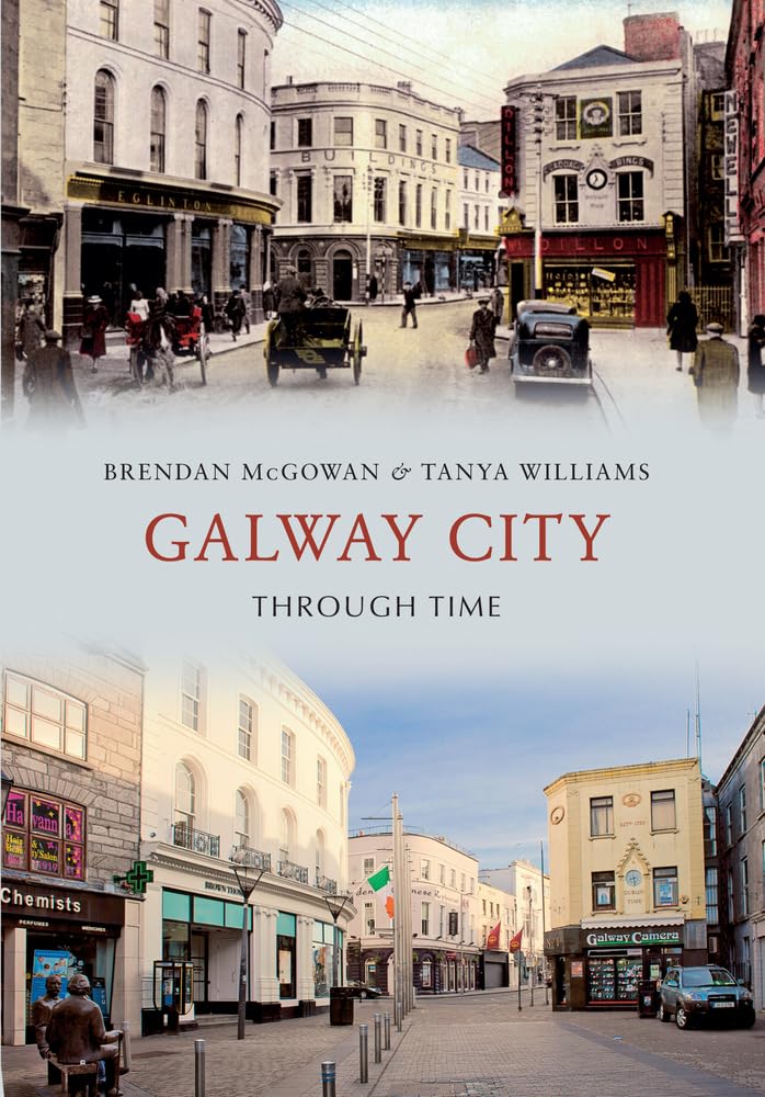 Galway City Through Time by Brendan McGowan PAPERBACK 9781445617633