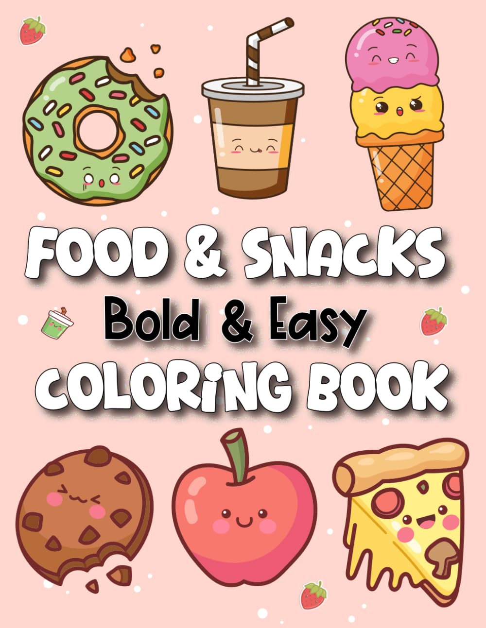 Food & Snacks Coloring Book: Bold & Easy Simple and Cute Kawaii Food Illustrations for Adults, Beginners and Seniors for Stress Relief and Relaxation
