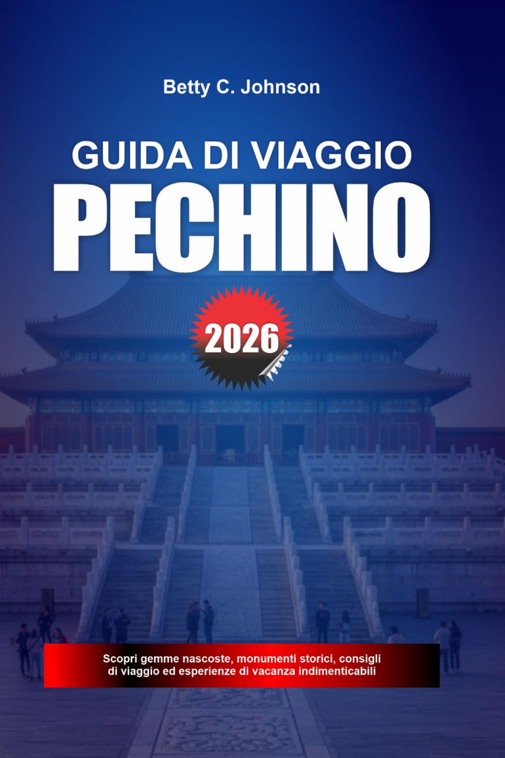 GUIDA DI VIAGGIO PECHINO 2026: Scopri gemme nascoste, monumenti storici, consigli di viaggio ed esperienze di vacanza indimenticabili