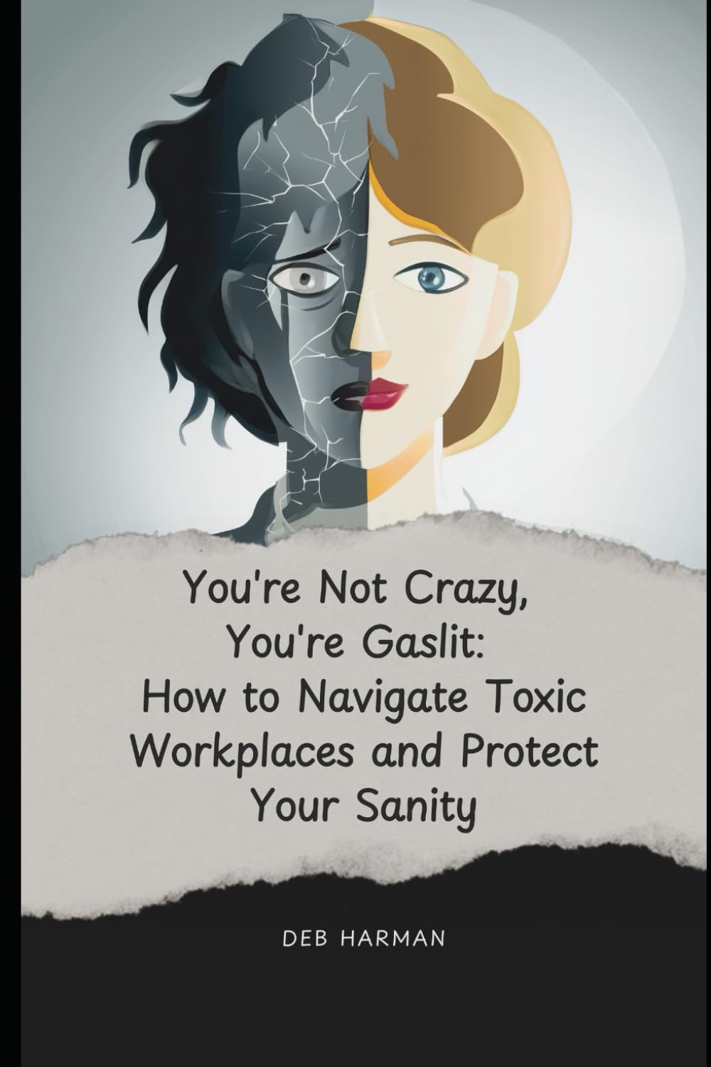 You're Not Crazy, You're Gaslit: How To Navigate Toxic Workplaces and Protect your Sanity