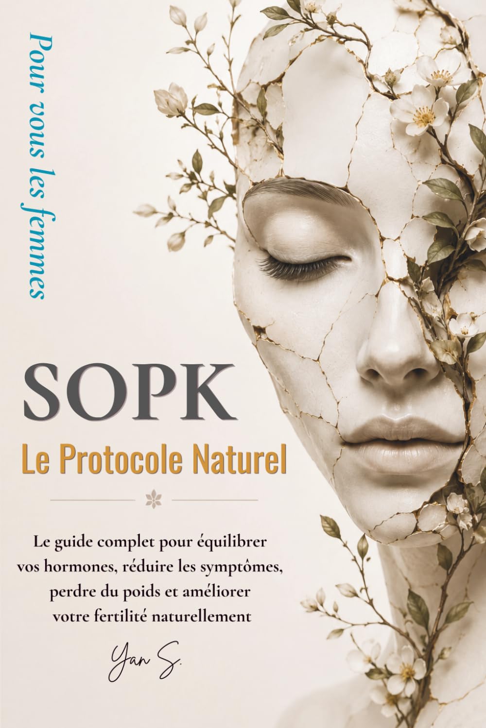 SOPK : Le Protocole Naturel: Le guide complet pour équilibrer vos hormones, réduire les symptômes, perdre du poids et améliorer votre fertilité naturellement