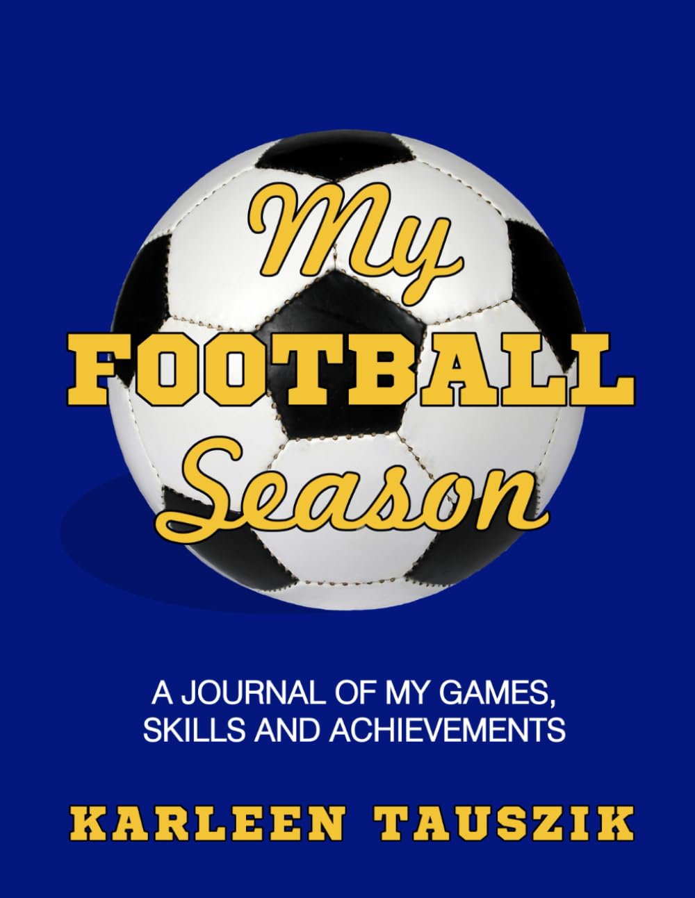 My Football Season: A journal of my games, skills and achievements