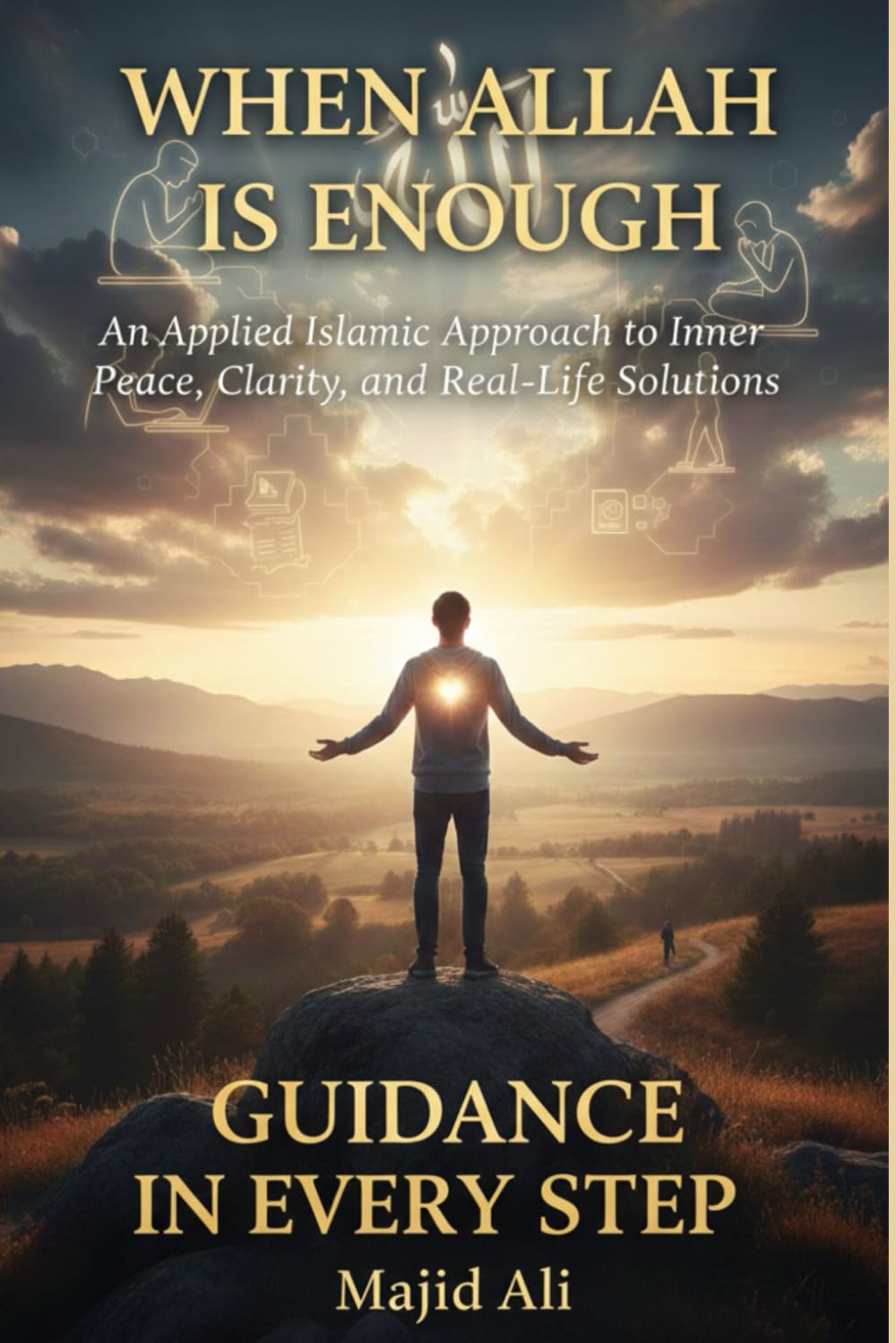 When Allah Is Enough: An Applied Islamic Approach to Inner Peace, Clarity, and Real-Life Solutions