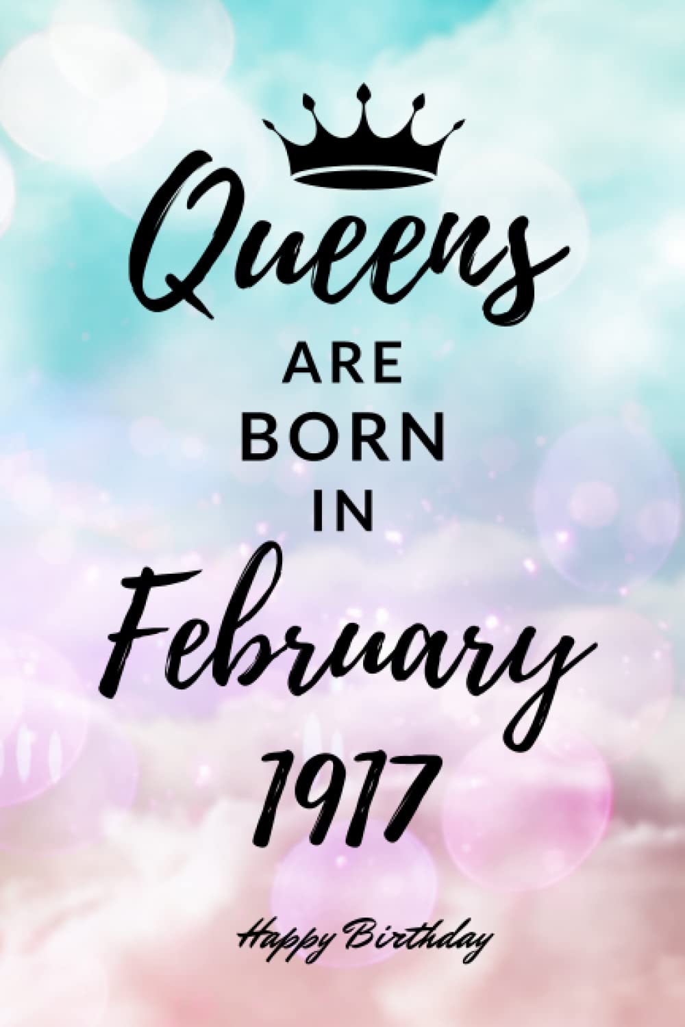 Queens are Born in February 1917: Personalized Journal Notebook Birthday Gift for Women - Cute bday present for Her - 6x9 inches - 110pages