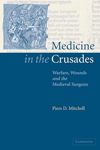Medicine in the Crusades: Warfare, Wounds and the Medieval Surgeon