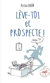 L&egrave;ve-toi et Prospecte: Parce que vendre est d
