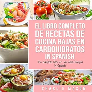 El Libro Completo De Recetas De Cocina Bajas En Carbohidratos [The Complete Book of Low Carb Recipes] Audiolibro Por Charlie 